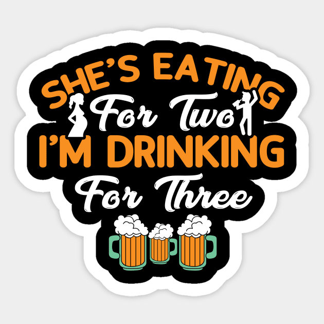 She's Eating For Two I'm Drinking For Three Sticker by SinBle